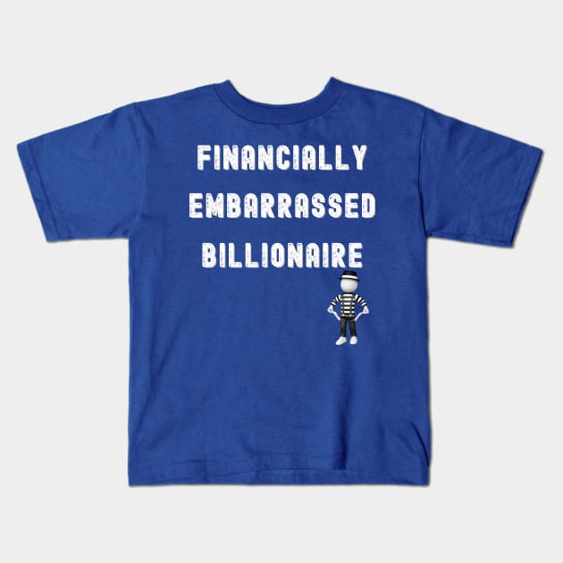 FINANCIALLY EMBARRASSED BILLIONAIRE Kids T-Shirt by KutieKoot T's